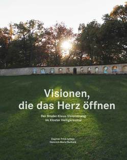 Visionen, die das Herz öffnen – Der Bruder-Klaus-Visionenweg im Kloster Heiligkreuztal von Burkard,  Heinrich-Maria, Dagmar,  Frick-Islitzer