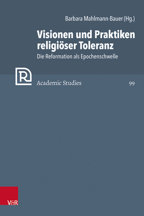 Visionen und Praktiken religiöser Toleranz von Bach,  Oliver, Balázs,  Mihály, Brown,  Christopher B., Christ-von Wedel,  Christine, Egger,  Michael, Frank,  Günter, Häfner,  Ralph, Jurewicz,  Grażyna, Kohler,  Daniela, Leinkauf,  Thomas, Mahlmann-Bauer,  Barbara, Maurer,  Christian, Rasmussen,  Tarald, Salatowsky,  Sascha, Schindler,  Kilian, Schmidt-Biggemann,  Wilhelm, Soen,  Violet, Tóth,  Zsombor, Tüskés,  Gabor, Vollhardt,  Friedrich, Wassilowsky,  Günther, Westphal,  Siegrid