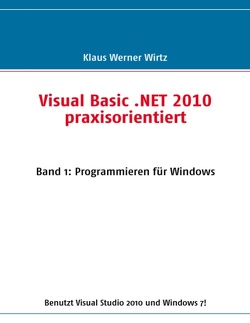 Visual Basic .NET 2010 praxisorientiert von Wirtz,  Klaus-Werner