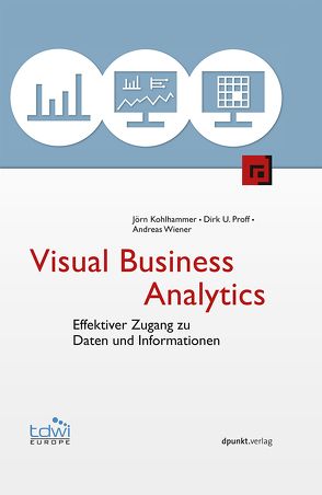 Visual Business Analytics von Kohlhammer,  Jörn, Proff,  Dirk U., Wiener,  Andreas