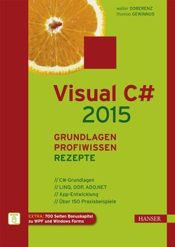 Visual C# 2015 – Grundlagen, Profiwissen und Rezepte von Doberenz,  Walter, Gewinnus,  Thomas