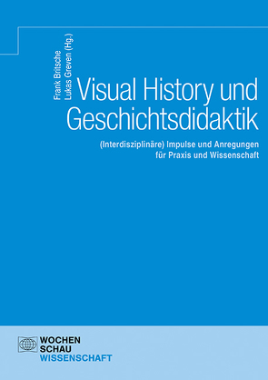 Visual History und Geschichtsdidaktik von Britsche,  Frank, Greven,  Lukas