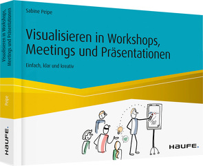 Visualisieren in Workshops, Meetings und Präsentationen von Peipe,  Sabine