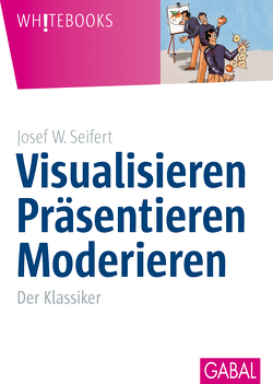 Visualisieren Präsentieren Moderieren von Seifert,  Josef W
