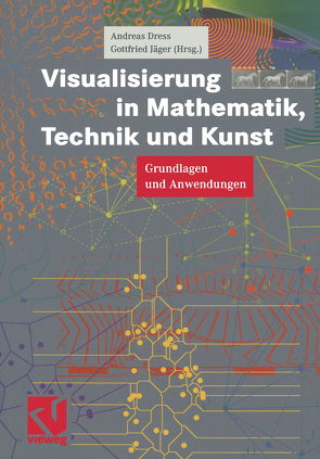 Visualisierung in Mathematik, Technik und Kunst von Dress,  Andreas, Jäger,  Gottfried