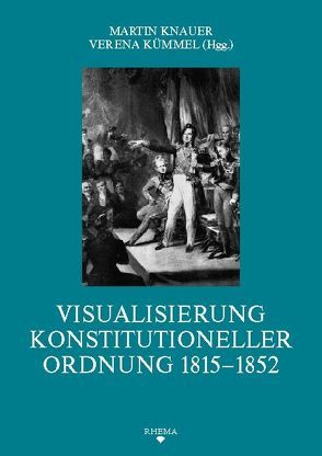 Visualisierung konstitutioneller Ordnung 1815-1852 von Grothe,  Ewald, Knauer,  Martin, Kolter,  Susanne H, Köstler,  Andreas, Kümmel,  Verena, Schröder,  Benjamin, Velek,  Luboš, Werner,  Eva Maria