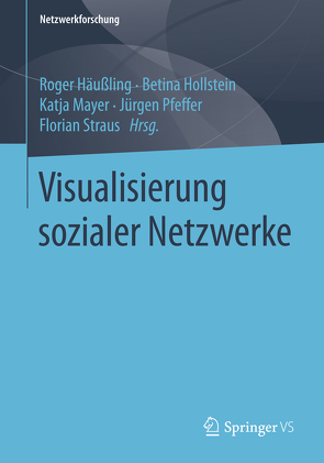 Visualisierung sozialer Netzwerke von Häußling,  Roger, Hollstein,  Betina, Mayer,  Katja, Pfeffer,  Jürgen, Straus,  Florian