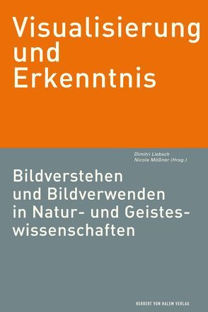 Visualisierung und Erkenntnis. Bildverstehen und Bildverwenden in Natur- und Geisteswissenschaften von Liebsch,  Dimitri, Mößner,  Nikola