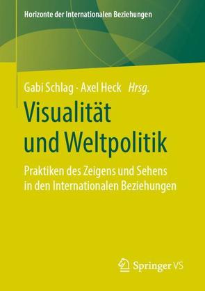 Visualität und Weltpolitik von Heck,  Axel, Schlag,  Gabi