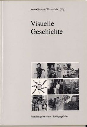 Visuelle Geschichte von Barnay,  Markus, Falch,  Sabine, Gisinger,  Arno, Hofinger,  Niko, Matt,  Werner, Pfanzelter,  Eva, Platzgummer,  Hanno, Rümmele,  Wolfgang, Schmidt,  Marjen, Schwärzler,  Monika, Sorlin,  Pierre