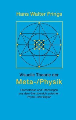 Visuelle Theorie der Meta-/Physik von Frings,  Hans Walter