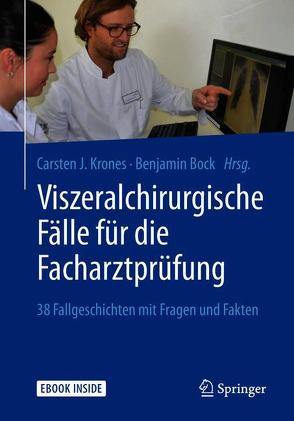 Viszeralchirurgische Fälle für die Facharztprüfung von Bock,  Benjamin, Krones,  Carsten J.