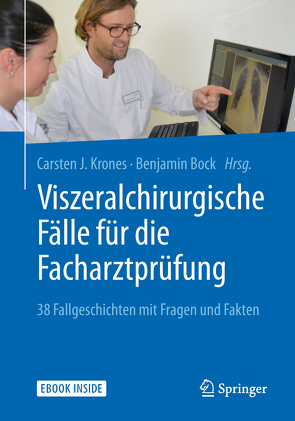 Viszeralchirurgische Fälle für die Facharztprüfung von Bock,  Benjamin, Krones,  Carsten J.