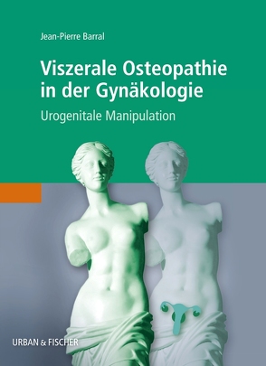 Viszerale Osteopathie in der Gynäkologie von Barral,  Jean-Pierre, Rempe-Baldin,  Walburga