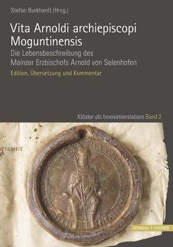 Vita Arnoldi archiepiscopi Moguntinensis von Burkhardt,  Stefan, Insley,  Thomas, Weinfurter,  Stefan