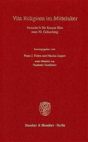 Vita Religiosa im Mittelalter. von Felten,  Franz J, Haarländer,  Stephanie, Jaspert,  Nikolas