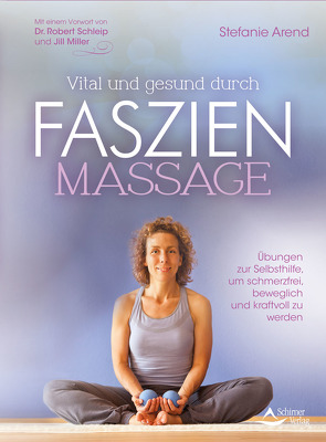 Vital und gesund durch Faszien-Massage von Arend,  Stefanie