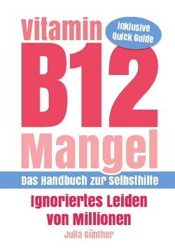 Vitamin B12-Mangel – Ignoriertes Leiden von Millionen von Günther,  Julia