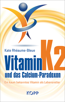 Vitamin K2 und das Calcium-Paradoxon von Rhéaume-Bleue,  Kate