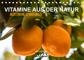 VITAMINE AUS DER NATUR (Tischkalender 2023 DIN A5 quer) von Hilger,  Axel