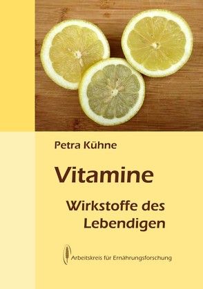 Vitamine – Wirkstoffe des Lebendigen von Kühne,  Petra