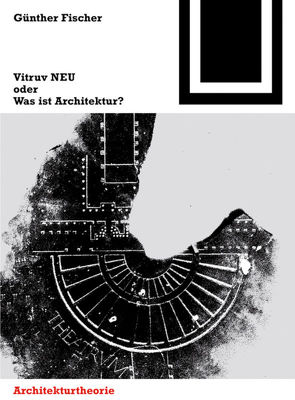 Vitruv NEU oder Was ist Architektur? von Fischer,  Günther