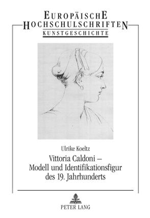 Vittoria Caldoni – Modell und Identifikationsfigur des 19. Jahrhunderts von Koeltz,  Ulrike