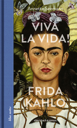 Viva la Vida! Frida Kahlo von Seemann,  Annette