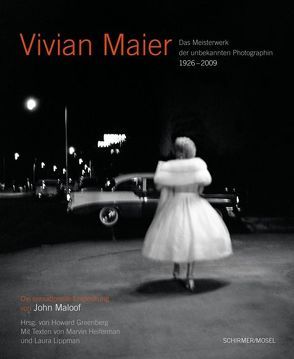 Vivian Maier – Das Meisterwerk der unbekannten Photographin von Greenberg,  Howard, Heiferman,  Marvin, Lippman,  Laura, Maloof,  John