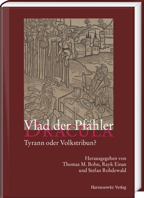 Vlad der Pfähler – Dracula. Tyrann oder Volkstribun? von Bohn,  Thomas M., Einax,  Rayk, Rohdewald,  Stefan