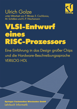VLSI-Entwurf eines RISC-Prozessors von Blinzer,  Peter, Cochlorius,  Cochlorius, Golze,  Ulrich, Schäfers,  Michael, Wachsmann,  Klaus-Peter