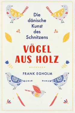 Vögel aus Holz von Egholm,  Frank, Hoch,  Sebastian
