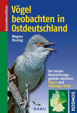 Vögel beobachten in Ostdeutschland von Moning,  Christoph, Wagner,  Christian