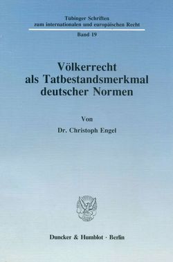 Völkerrecht als Tatbestandsmerkmal deutscher Normen. von Engel,  Christoph