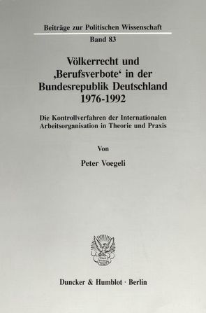 Völkerrecht und ‚Berufsverbote‘ in der Bundesrepublik Deutschland 1976 – 1992. von Voegeli,  Peter