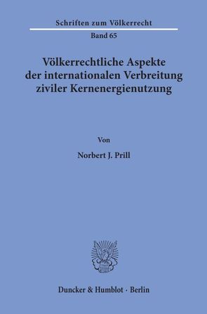 Völkerrechtliche Aspekte der internationalen Verbreitung ziviler Kernenergienutzung. von Prill,  Norbert J.