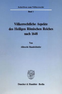 Völkerrechtliche Aspekte des Heiligen Römischen Reiches nach 1648. von Randelzhofer,  Albrecht