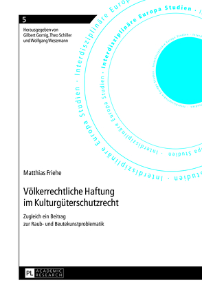 Völkerrechtliche Haftung im Kulturgüterschutzrecht von Friehe,  Matthias