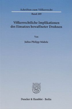 Völkerrechtliche Implikationen des Einsatzes bewaffneter Drohnen. von Städele,  Julius Philipp