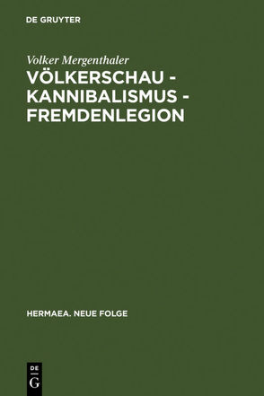 Völkerschau – Kannibalismus – Fremdenlegion von Mergenthaler,  Volker