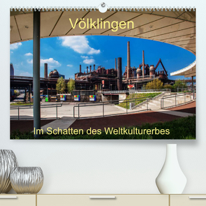 Völklingen. Im Schatten des Weltkulturerbes (Premium, hochwertiger DIN A2 Wandkalender 2023, Kunstdruck in Hochglanz) von Guthörl,  Werner