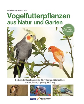 Vogelfutterpflanzen aus Natur und Garten von Oftring,  Bärbel, Wolf,  Petra