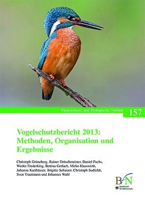 Vogelschutzbericht 2013: Methoden, Organisation und Ergebnisse von Bundesamt für Naturschutz, Dröschmeister,  Rainer, Frederking,  Wenke, Fuchs,  Daniel, Gerlach,  Bettina, Grüneberg,  Christoph, Hauswirth,  Mirko, Karthenhäuser,  Johanna, Schuster,  Brigitte, Sudfeldt,  Christoph, Trautmann,  Sven, Wahl,  Johannes