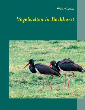 Vogelwelten in Bockhorst von Garnier,  Walter