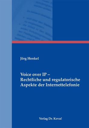 Voice over IP – Rechtliche und regulatorische Aspekte der Internettelefonie von Henkel,  Jörg