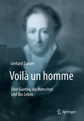 Voilà un homme – Über Goethe, die Menschen und das Leben von Danzer,  Gerhard