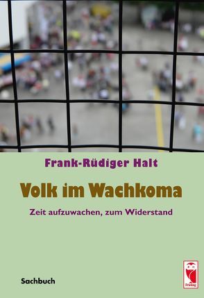 Volk im Wachkoma von Halt,  Frank-Rüdiger