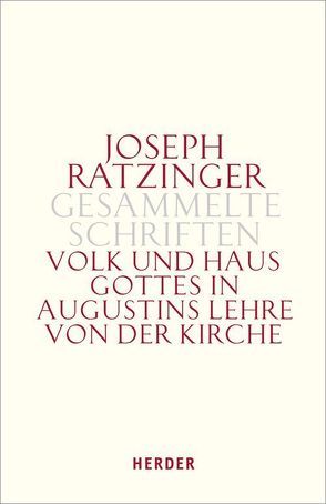 Volk und Haus Gottes in Augustins Lehre von der Kirche von Ratzinger,  Joseph