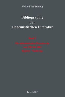 Volker Fritz Brüning: Bibliographie der alchemistischen Literatur / Die alchemistischen Druckwerke von 1784 bis 2004. Register. Nachträge von Brüning,  Volker Fritz