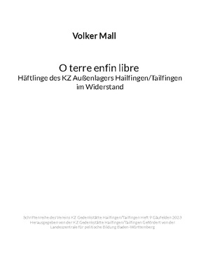 Volker Mall: O terre enfin libre Häftlinge des KZ Außenlagers Hailfingen/Tailfingen im Widerstand von Mall,  Volker